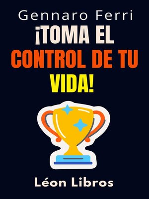 cover image of ¡Toma El Control De Tu Vida!
